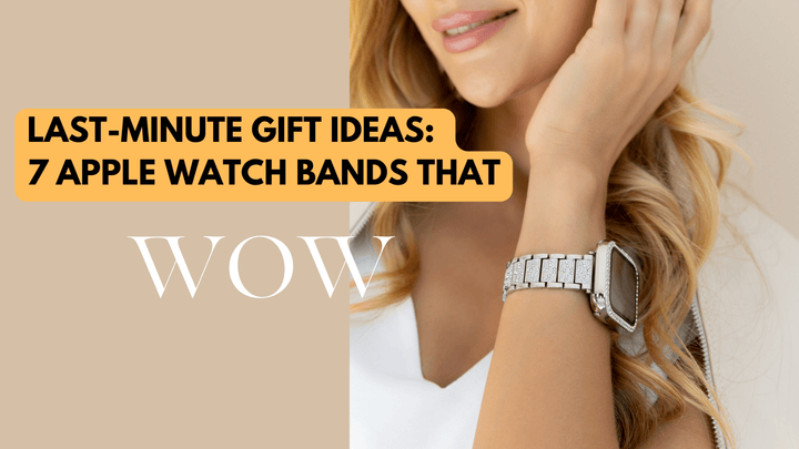 Last-Minute Gift Ideas: 7 Apple Watch Bands That Wow - Snap Bands